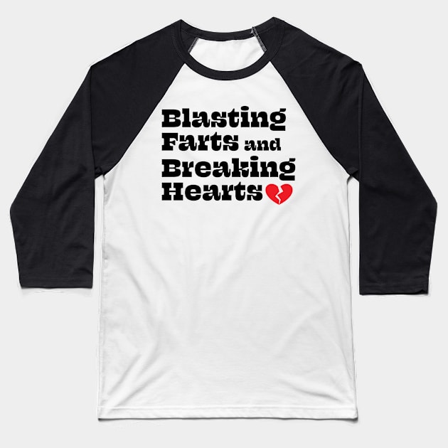 Blasting Farts and Breaking Hearts Baseball T-Shirt by Swoody Shop